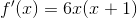 {f}'(x)=6x(x+1)