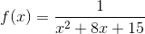 f(x)=\frac{ 1}{x^2+8x+15}