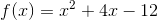 f(x)=x^2+4x-12