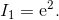 I_1=\mathrm{e}^2.