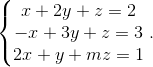 \left\{\begin{matrix} x+2y+z=2\\ -x+3y+z=3\\ 2x+y+mz=1 \end{matrix}\right. .