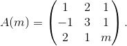 A(m)=\begin{pmatrix} 1&2&1\\-1&3&1\\2&1&m\end{pmatrix}.