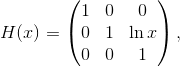 H(x)=\begin{pmatrix} 1&0&0\\0&1&\ln{x}\\ 0&0&1\end{pmatrix},