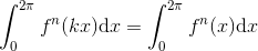 \int_{0}^{2\pi}f^n(kx)\mathrm{d}x=\int_{0}^{2\pi}f^n(x)\mathrm{d}x