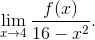 \lim_{x\to4}\displaystyle\frac{f(x)}{16-x^2}.