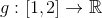 g:[1,2]\to\mathbb{R}
