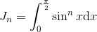 J_n=\int_{0}^{\frac{\pi}{2}}\sin^n x\mathrm{d}x