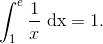 \int_{1}^{e}\displaystyle\frac{1}{x}\ \mathrm{dx} =1.