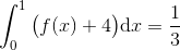 \int_0^1 \big(f(x)+4\big)\mathrm{d}x=\frac{1}{3}