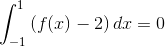 \int_{-1}^{1}\left (f(x)-2 \right )dx=0