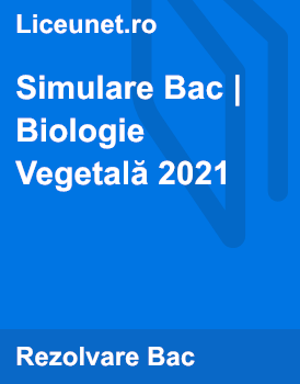 Simulare Bac Biologie Vegetala 2021 Liceunet Ro