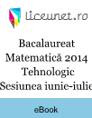 Bacalaureat Matematică 2014 | Tehnologic | Sesiunea iunie-iulie Bacalaureat Matematică 2014 | Tehnologic | Sesiunea iunie-iulie