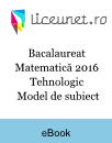 Bacalaureat Matematică 2016 | Tehnologic | Model de subiect Bacalaureat Matematică 2016 | Tehnologic | Model de subiect