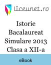 Istorie Bacalaureat 2013 simulare clasa a XII-a Istorie Bacalaureat 2013 simulare clasa a XII-a