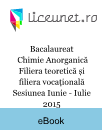 Bacalaureat Chimie Anorganică | Filiera teoretică și filiera vocațională | Sesiunea Iunie - Iulie 2015 Bacalaureat Chimie Anorganică | Filiera teoretică și filiera vocațională | Sesiunea Iunie - Iulie 2015