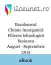 Bacalaureat Chimie Anorganică | Filiera tehnologică | Sesiunea August - Septembrie 2015 Bacalaureat Chimie Anorganică | Filiera tehnologică | Sesiunea August - Septembrie 2015