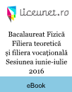 Bacalaureat Fizică | Filiera teoretică și filiera vocațională | Sesiunea iunie-iulie 2016 Bacalaureat Fizică | Filiera teoretică și filiera vocațională | Sesiunea iunie-iulie 2016
